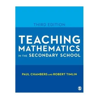 Teaching Mathematics in the Secondary School - Chambers, Paul (formerly course leader for PGCE m