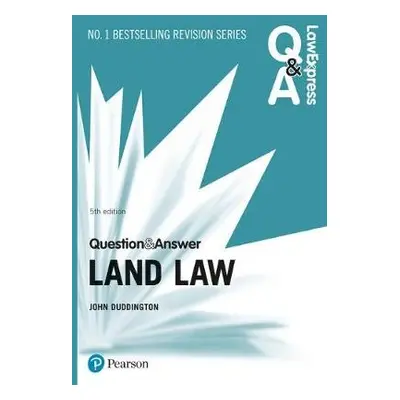 Law Express Question and Answer: Land Law, 5th edition - Duddington, John