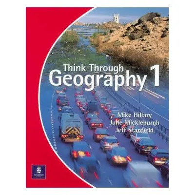 Think Through Geography Student Book 1 Paper - Hillary, Mike a Stanfield, Jeff a Mickleburgh, Ju