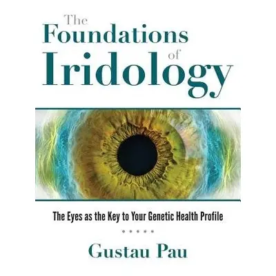 Foundations of Iridology - Pau, Gustau