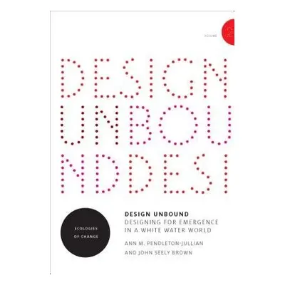 Design Unbound - Pendleton-Jullian, Ann M. a Brown, John Seely