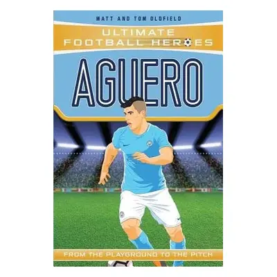 Aguero (Ultimate Football Heroes - the No. 1 football series) - Oldfield, Matt a Tom