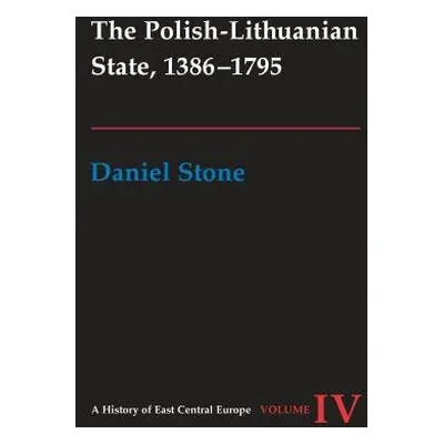 Polish-Lithuanian State, 1386-1795 - Stone, Daniel Z.