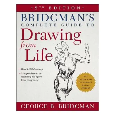 Bridgman's Complete Guide to Drawing from Life - Bridgman, George B.