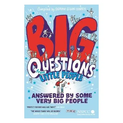 Big Questions From Little People . . . Answered By Some Very Big People - Harris, Gemma Elwin