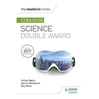 My Revision Notes: CCEA GCSE Science Double Award - McFarland, Alyn G. a Napier, James a White, 