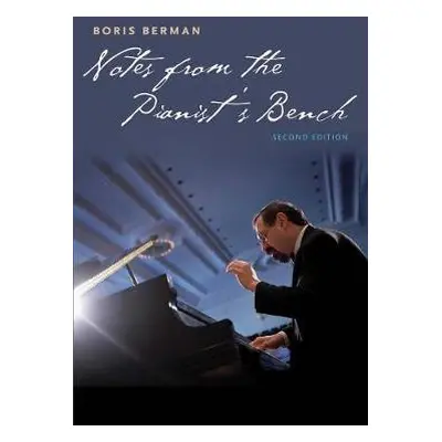 Notes from the Pianist's Bench - Berman, Boris