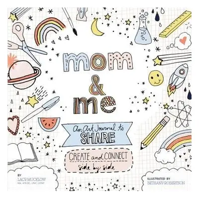 Mom and Me: An Art Journal to Share - Mucklow, Lacy a Robertson, Bethany