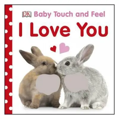 Baby Touch and Feel I Love You - DK