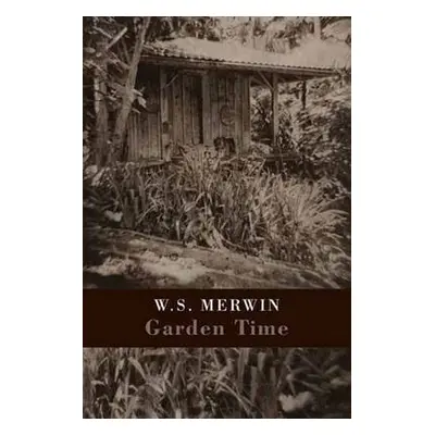 Garden Time - Merwin, W. S.