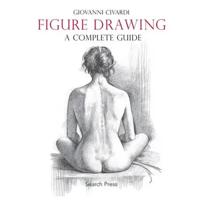 Figure Drawing: A Complete Guide - Civardi, Giovanni