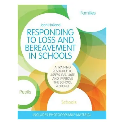 Responding to Loss and Bereavement in Schools - Holland, John