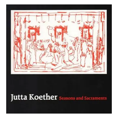 Jutta Koether - Seasons and Sacraments