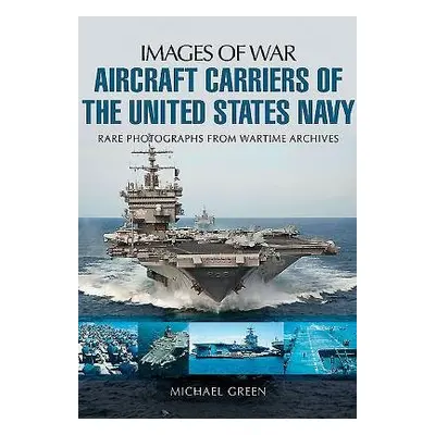 Aircraft Carriers of the United States Navy - Green, Michael