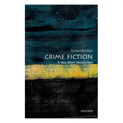 Crime Fiction: A Very Short Introduction - Bradford, Richard (Research Professor of English at t