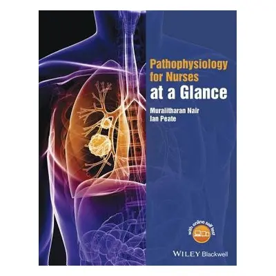 Pathophysiology for Nurses at a Glance - Nair, Muralitharan (University of Hertfordshire) a Peat