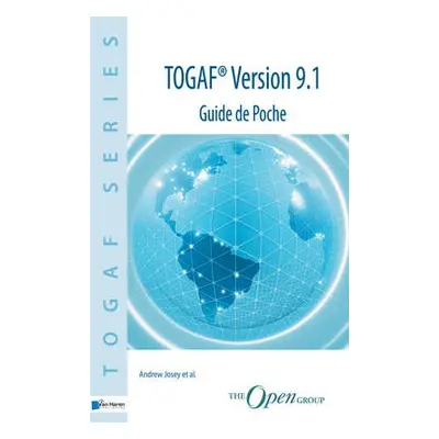 TOGAF Version 9.1 - Guide de Poche - Josey, Andrew