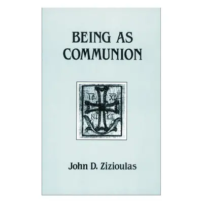 Being as Communion - Zizioulas, John D.