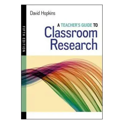 Teacher's Guide to Classroom Research - Hopkins, David