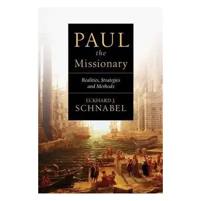 Paul the Missionary - Schnabel, Eckhard J