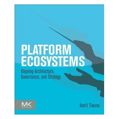 Platform Ecosystems - Tiwana, Amrit (Professor, Terry College of Business, University of Georgia