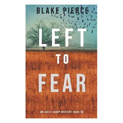 Left to Fear (An Adele Sharp Mystery-Book Ten) - Pierce, Blake