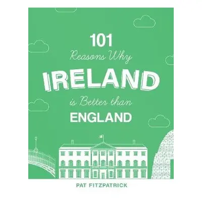 101 Reasons Why Ireland Is Better Than England - Fitzpatrick, Mr Pat