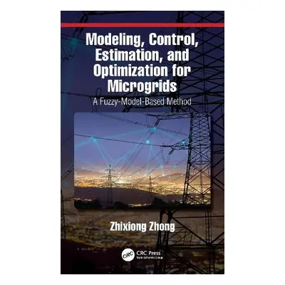 Modeling, Control, Estimation, and Optimization for Microgrids - Zhong, Zhixiong