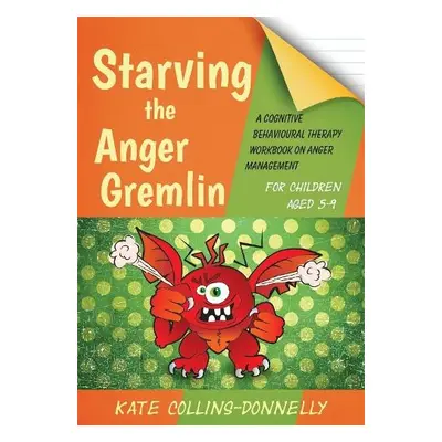 Starving the Anger Gremlin for Children Aged 5-9 - Collins-Donnelly, Kate