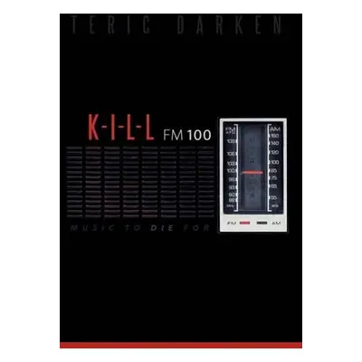 K - I - L - L Fm 100 - Darken, Teric