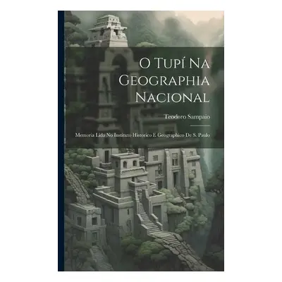 O Tupi Na Geographia Nacional - Sampaio, Teodoro