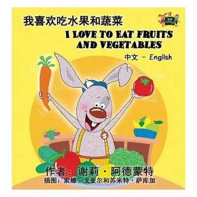 I Love to Eat Fruits and Vegetables (Chinese English Bilingual Book) - Admont, Shelley a Books, 