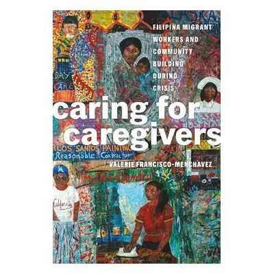 Caring for Caregivers - Francisco-Menchavez, Valerie