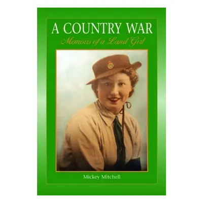 Country War Memoirs of a Land Girl - Mitchell, Micky