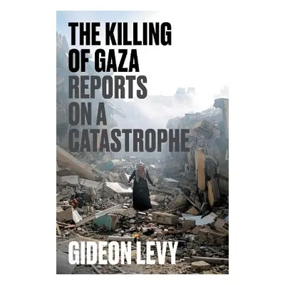 Killing of Gaza - Levy, Gideon