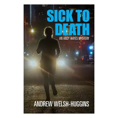 Sick to Death - Welsh-Huggins, Andrew