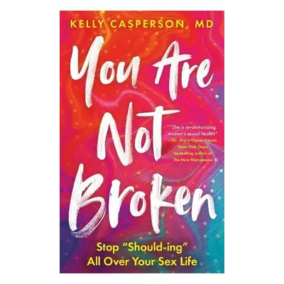 You Are Not Broken - MD, Kelly Casperson,