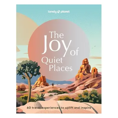 Lonely Planet The Joy of Quiet Places - Lonely Planet