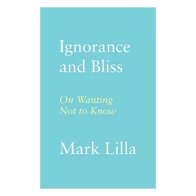 Ignorance and Bliss - Lilla, Mark