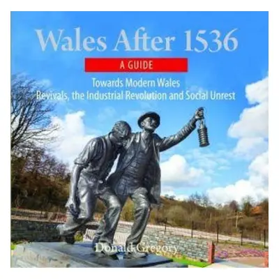 Compact Wales: Wales After 1536 - Towards Modern Wales, Revivals, The Industrial Revolution and 