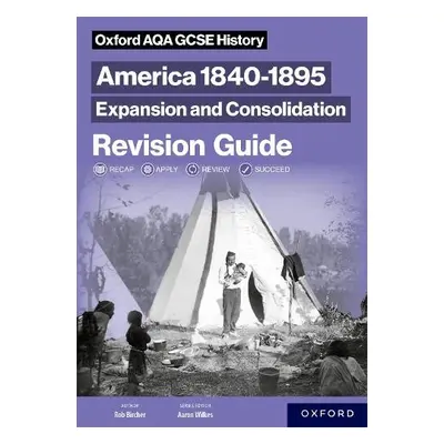 Oxford AQA GCSE History (9-1): America 1840-1895: Expansion and Consolidation Revision Guide - B