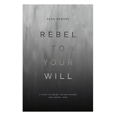 Rebel to Your Will - Demars, Sean