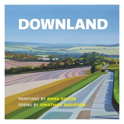 Downland: Paintings by Anna Dillon, Poems by Jonathan Davidson - Davidson, Jonathan