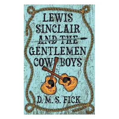 Lewis Sinclair and the Gentlemen Cowboys - Fick, D. M. S.