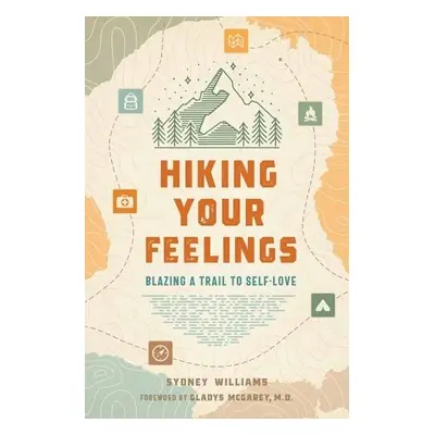 Hiking Your Feelings - Williams, Sydney a MacGarey, Gladys