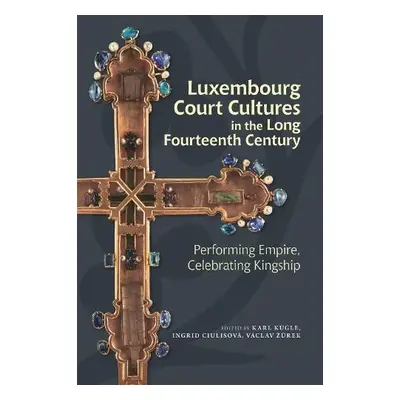 Luxembourg Court Cultures in the Long Fourteenth Century