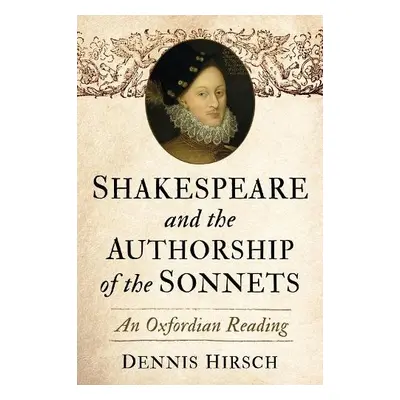 Shakespeare and the Authorship of the Sonnets - Hirsch, Dennis