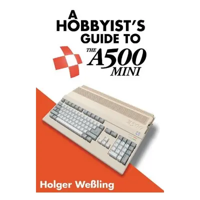 Hobbyist's Guide to THEA500 Mini - Wessling, Holger