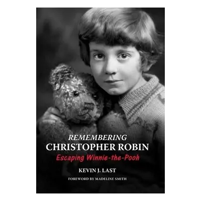 Remembering Christopher Robin - Last, Kevin J.