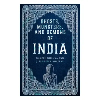 Ghosts, Monsters and Demons of India - Khanna, Rakesh